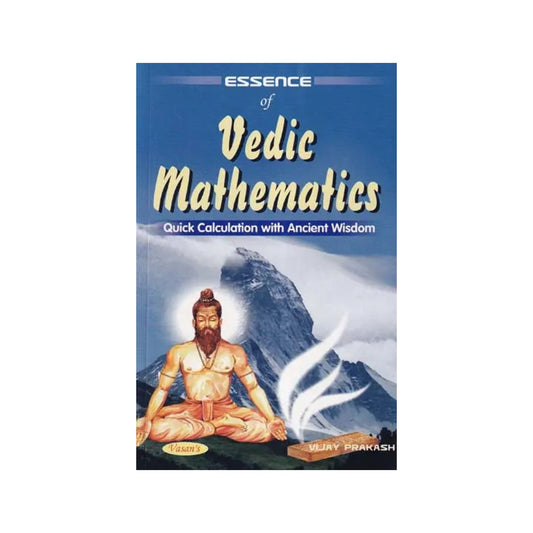 Essence Of Vedic Mathematics: Quick Calculation With Ancient Wisdom - Totally Indian