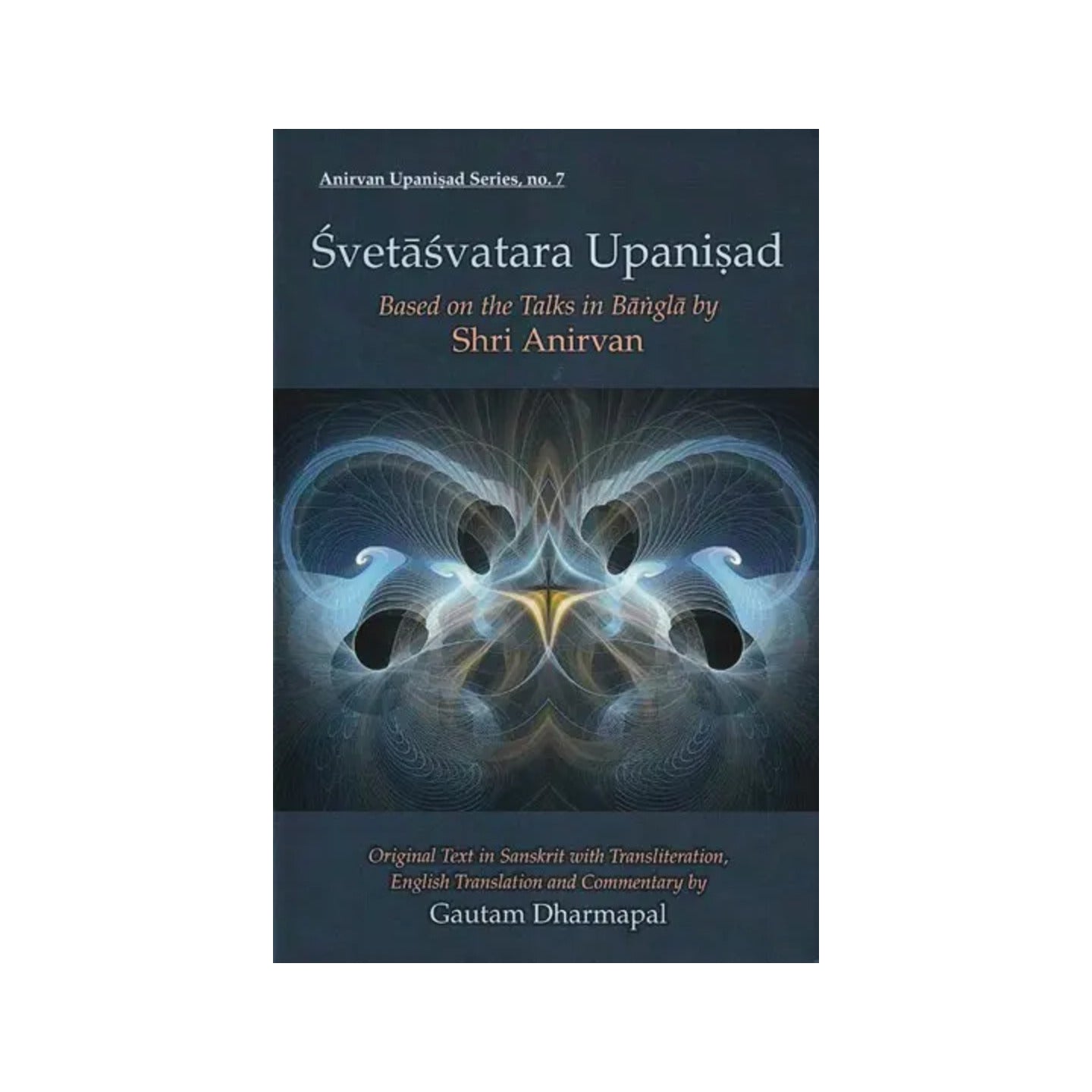 Svetasvatara Upanisad: Based On The Talks In Bangla (Original Text In Sanskrit With Transliteration, English Translation And Commentary By Gautam Dharmapal) - Totally Indian