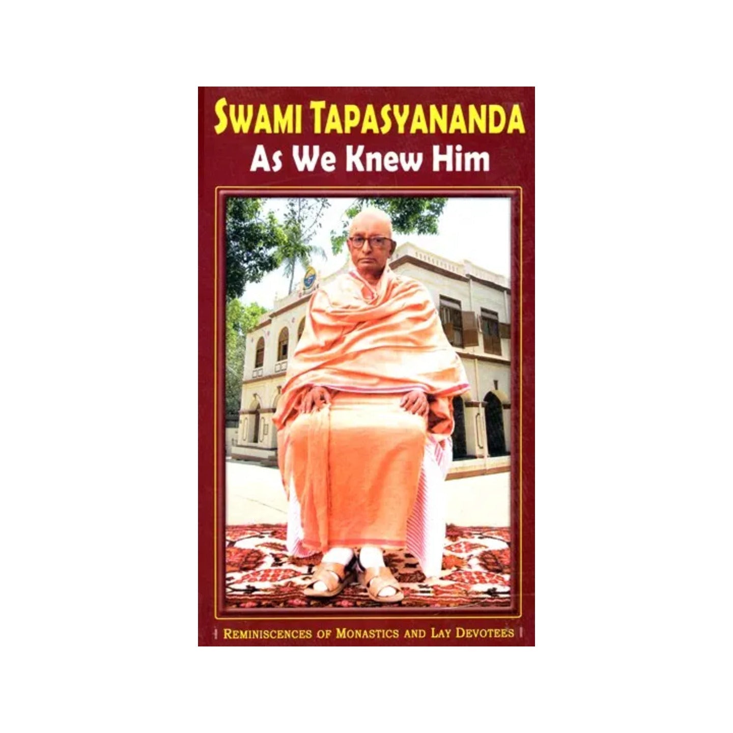 Swami Tapasyananda- As We Knew Him - Totally Indian