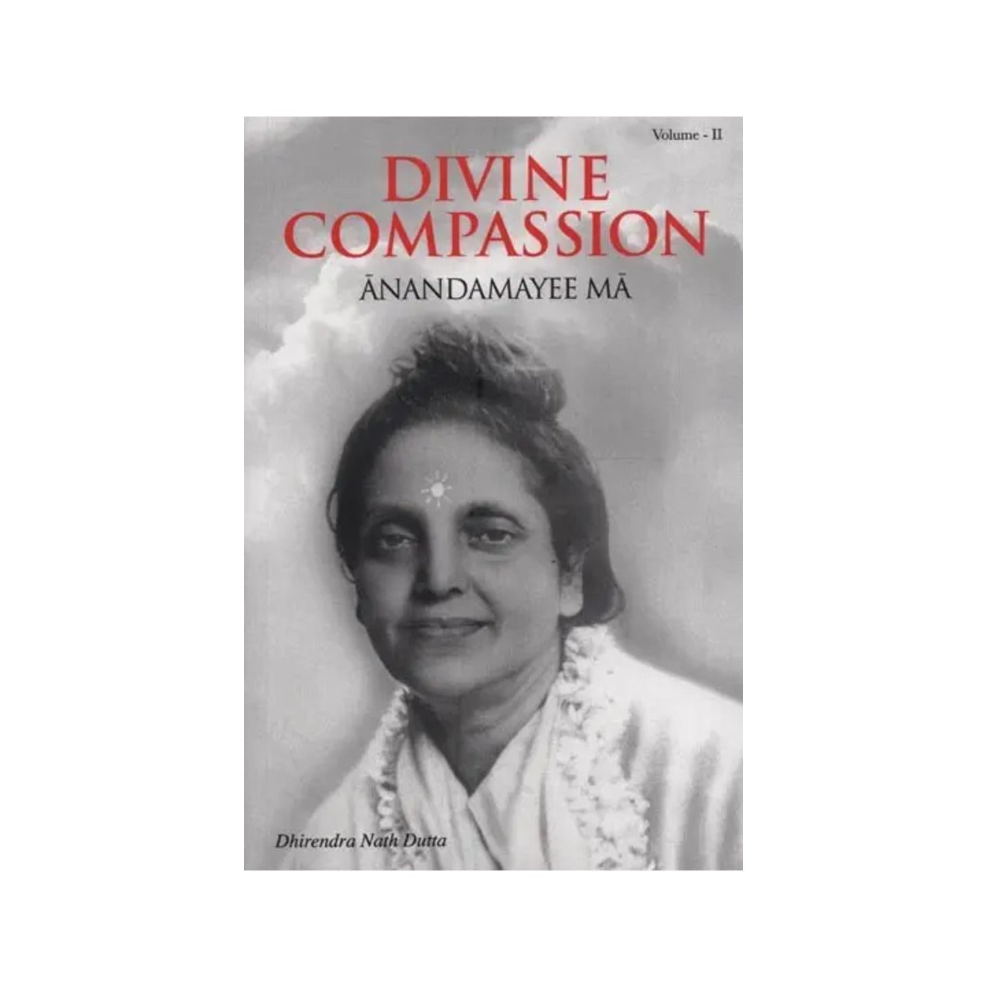 Divine Compassion: Anandamayee Ma (Vol-2) - Totally Indian