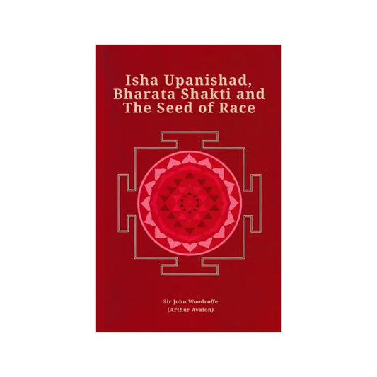 Isha Upanishad, Bharata Shakti And The Seed Of Race - Totally Indian