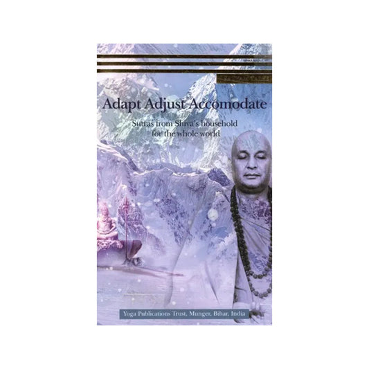 Adapt Adjust Accomodate- Sutras From Shiva's Household For The Whole World - Totally Indian