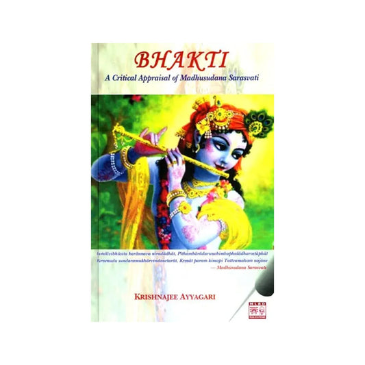 Bhakti- A Critical Appraisal Of Madhusudana Sarasvati - Totally Indian