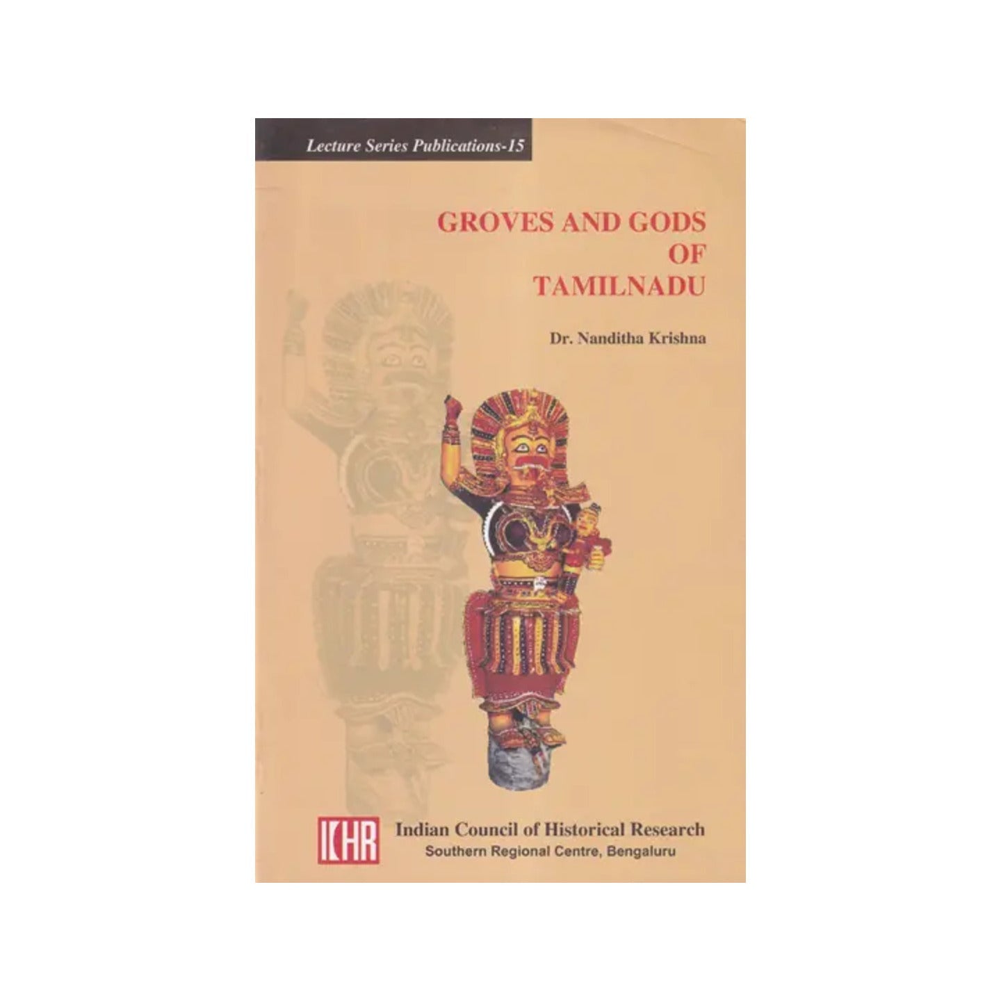 Groves And Gods Of Tamilnadu: Lecture Series Publications-15 - Totally Indian