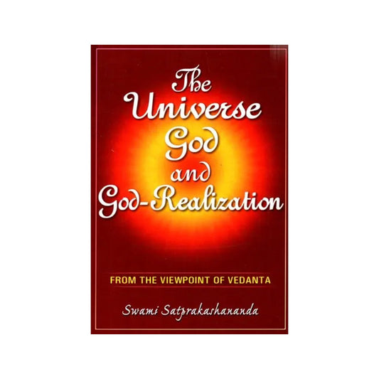 The Universe, God And God- Realization (From The Viewpoint Of Vedanta) - Totally Indian