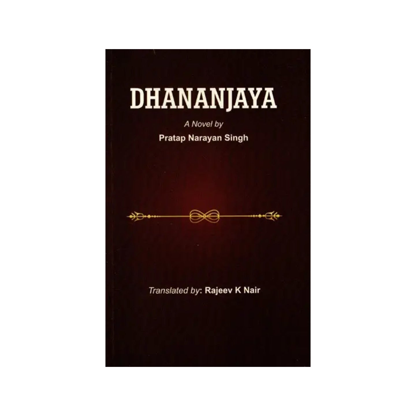 Dhananjaya- A Novel By Pratap Narayan Singh - Totally Indian