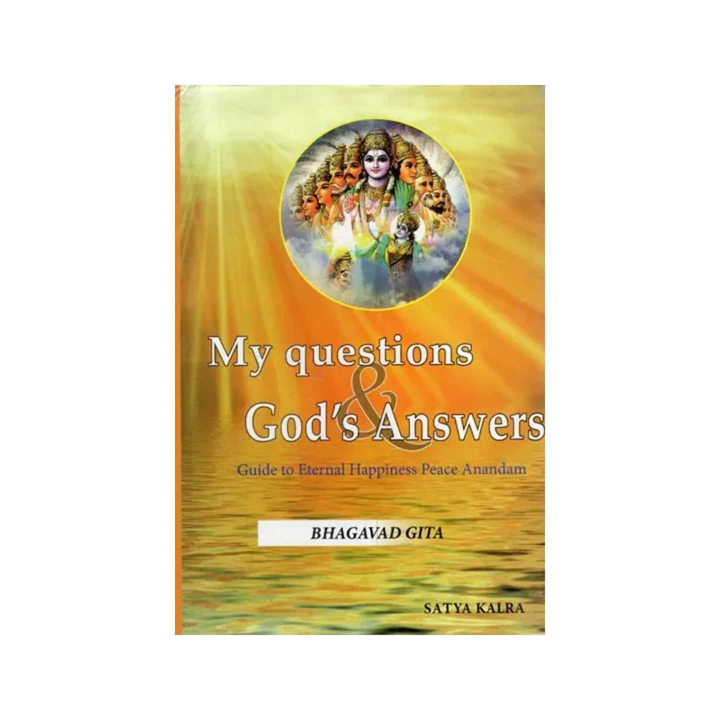 My Questions & God's Answers- Guide To Eternal Happiness Peace Anandam (Bhagavad Gita) - Totally Indian