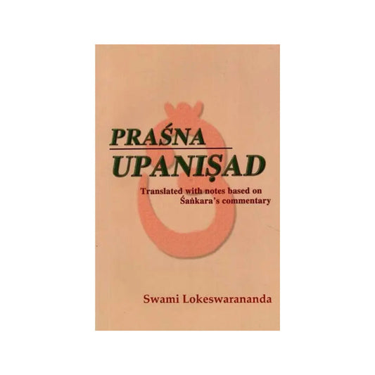 Prasna Upanisad- Translated With Notes Based On Sankara's Commentary - Totally Indian