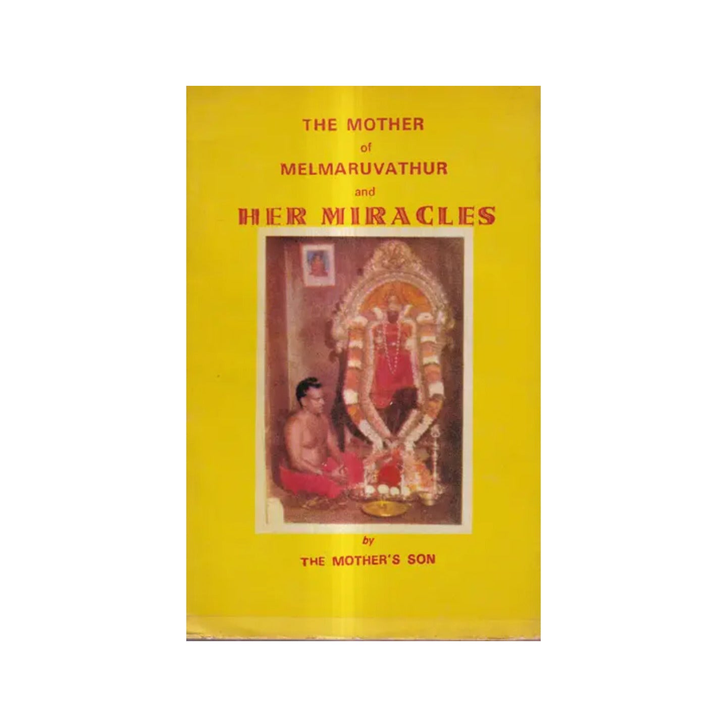 The Mother Of Melmaruvathur And Her Miracles (An Old And Rare Book) - Totally Indian