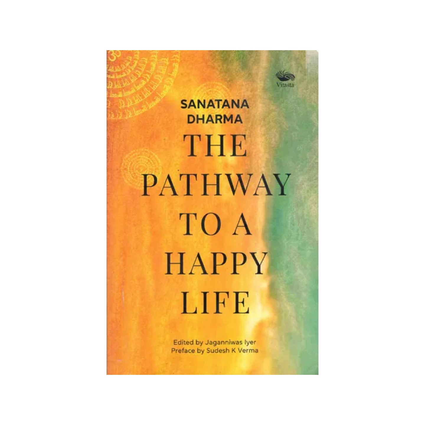 Sanatana Dharma- The Pathway To A Happy Life - Totally Indian