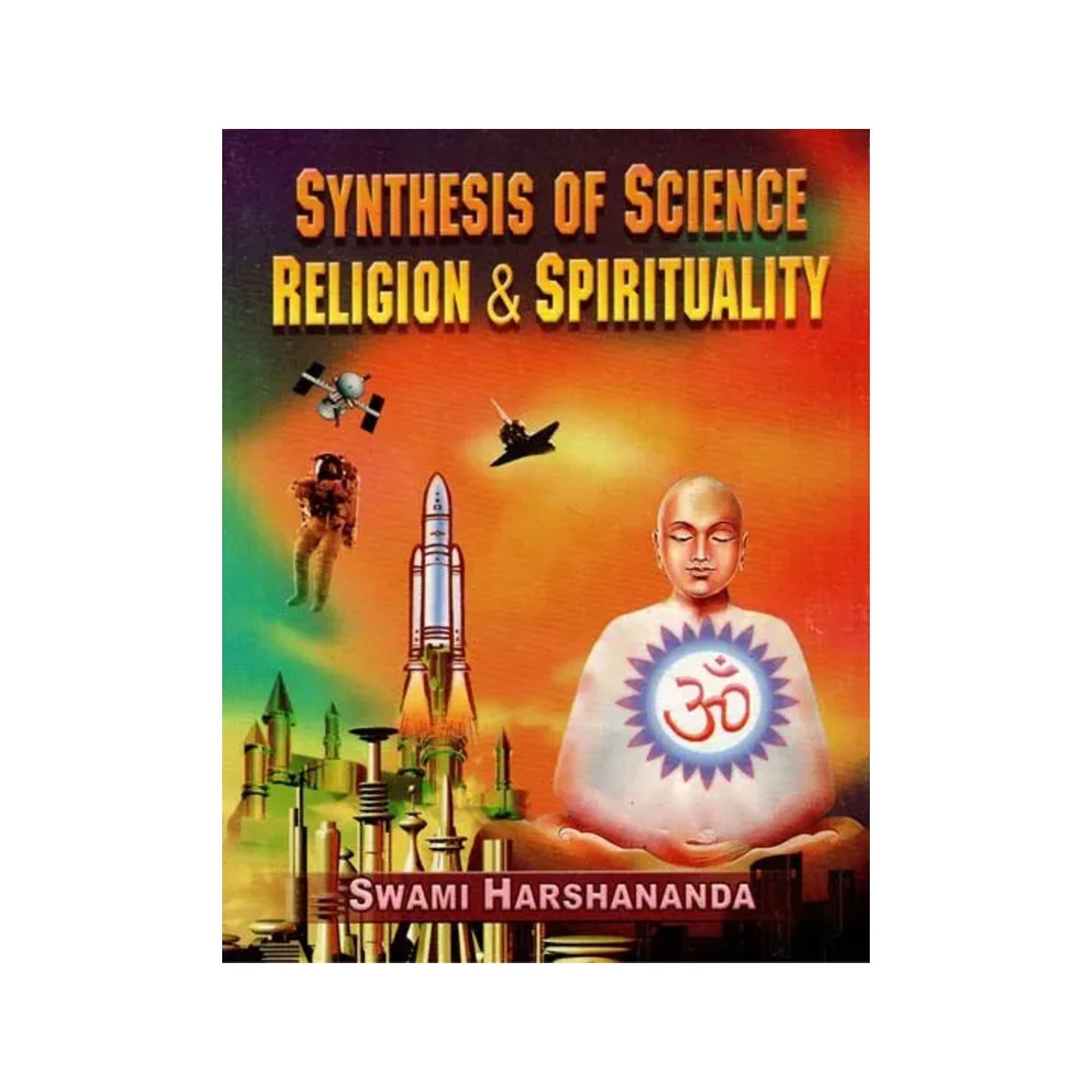 Synthesis Of Science Religion & Spirituality - Totally Indian