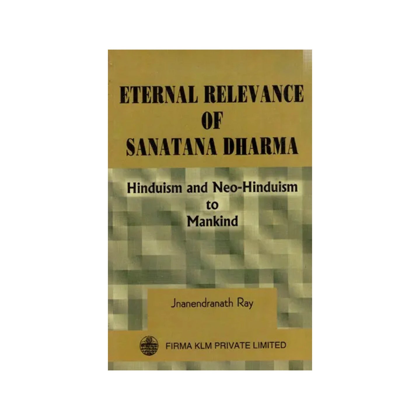 Eternal Relevance Of Sanatana Dharma: Hinduism And Neo-hinduism To Mankind - Totally Indian