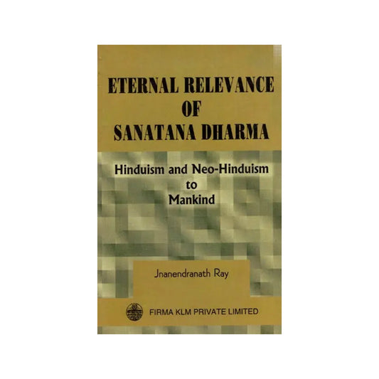 Eternal Relevance Of Sanatana Dharma: Hinduism And Neo-hinduism To Mankind - Totally Indian