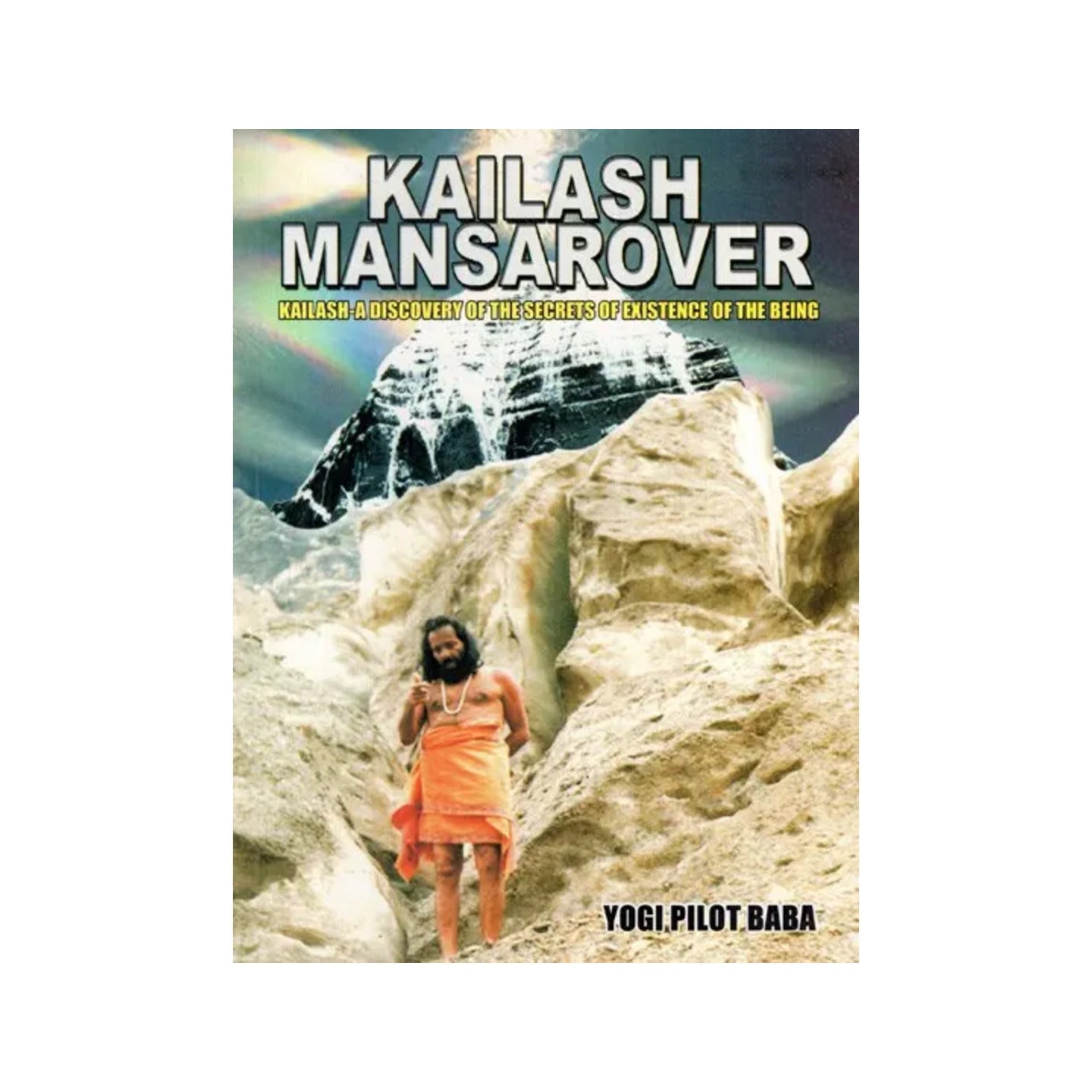 Kailash Mansarover: Kailash-a Discovery Of The Secrets Of Existence Of The Being - Totally Indian