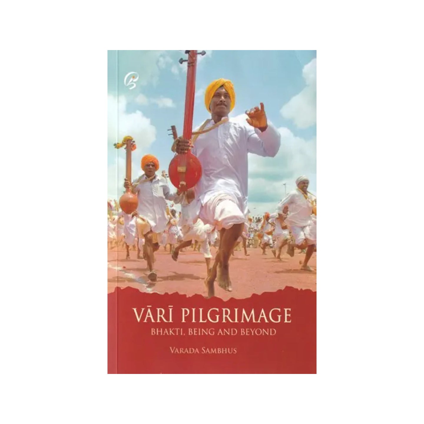 Vari Pilgrimage: Bhakti, Being And Beyond - Totally Indian