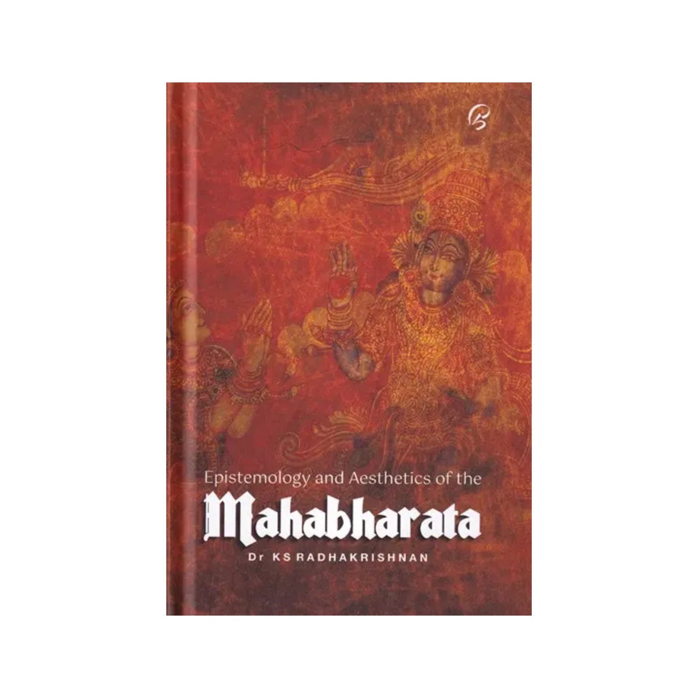 The Epistemology And Aesthetics Of The Mahabharata - Totally Indian