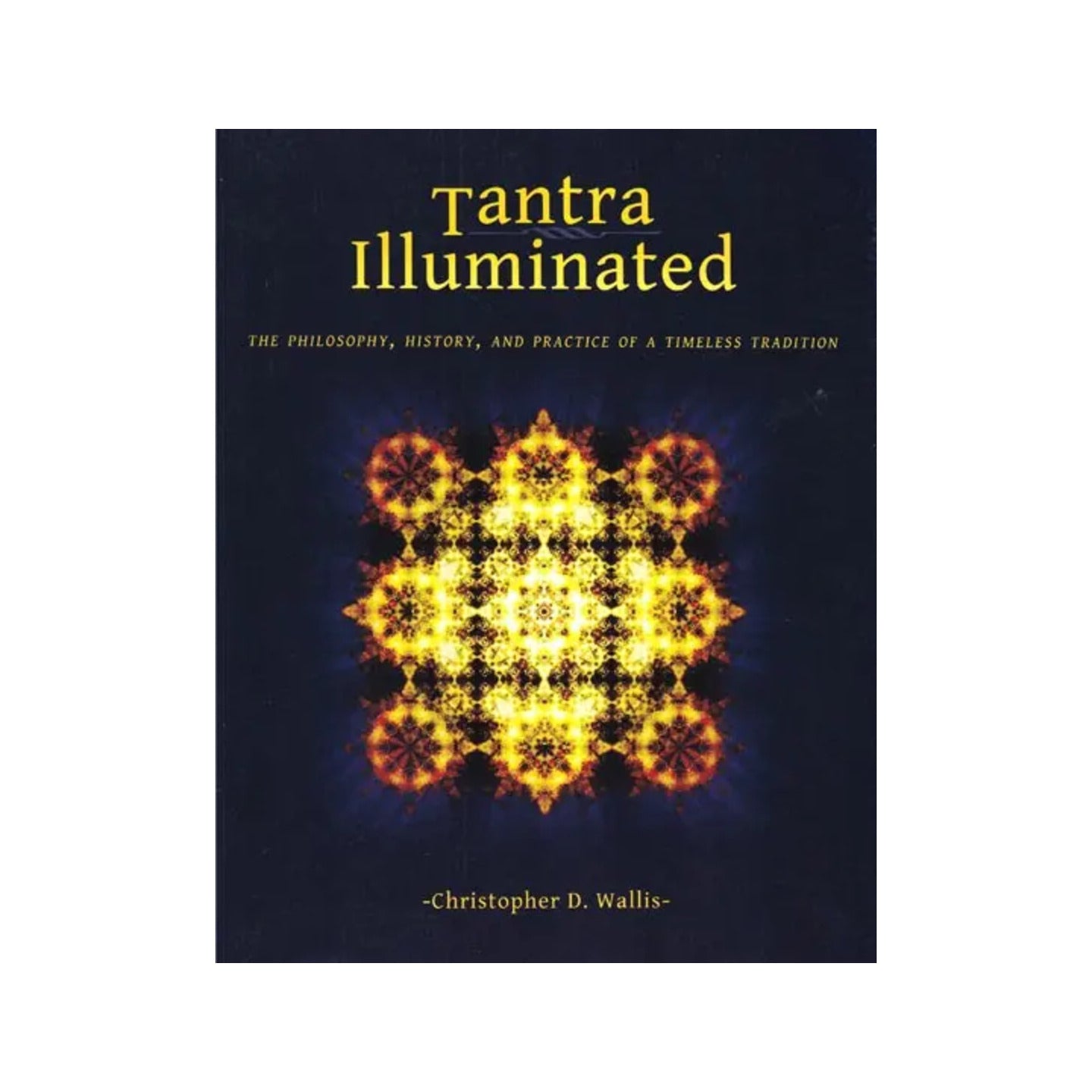 Tantra Illuminated- The Philosophy, History, And Practice Of A Timeless Tradition - Totally Indian