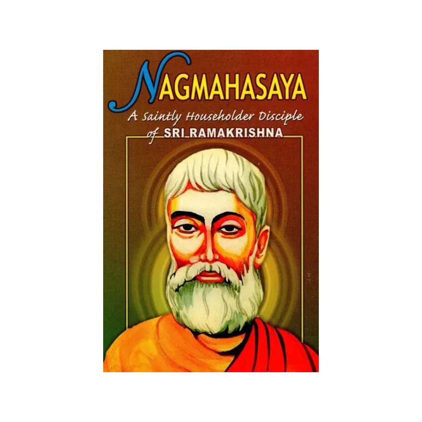 Nagmahasaya (A Saintly Householder Disciple Of Sri Ramakrishna) - Totally Indian