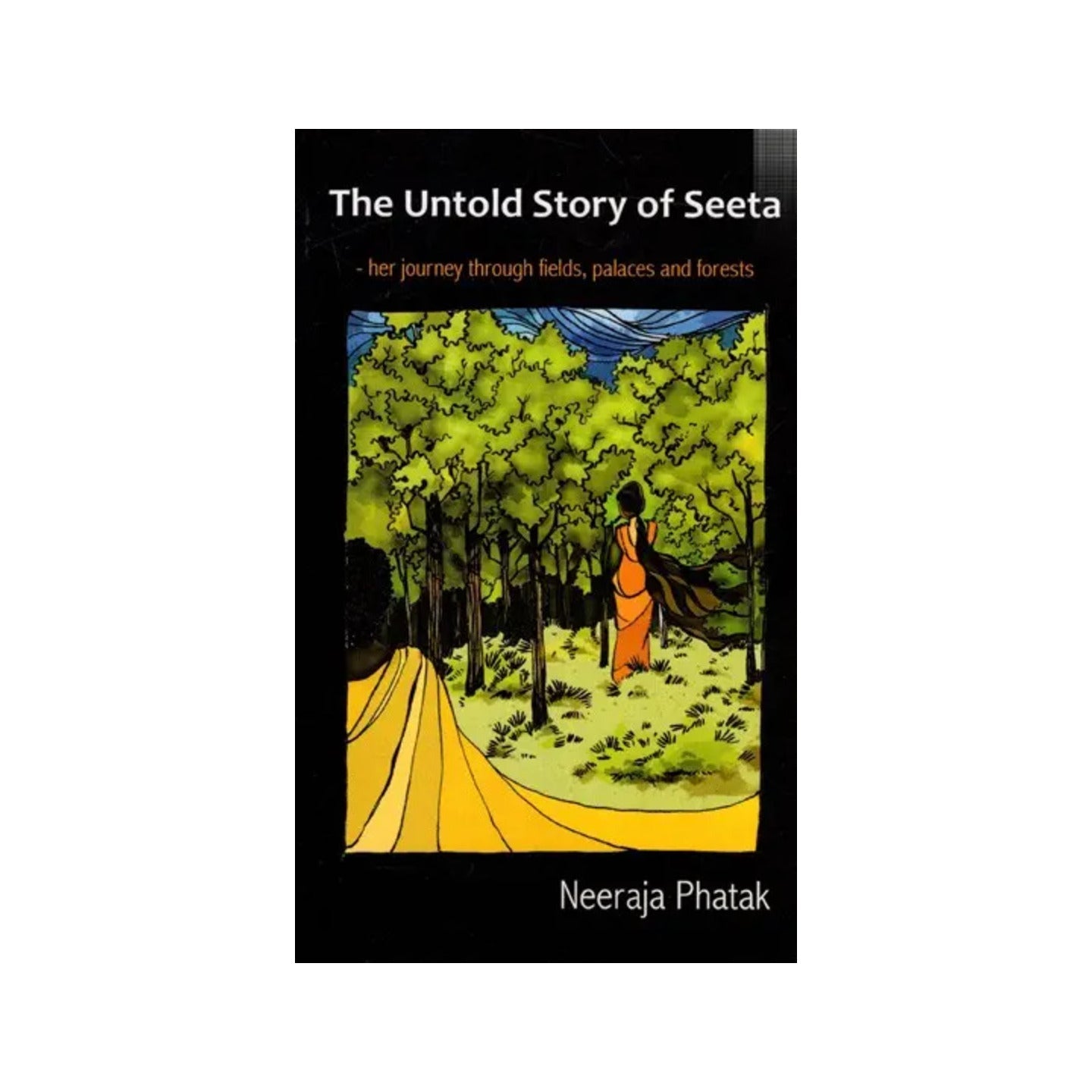 The Untold Story Of Seeta- Her Journey Through Fields, Palaces And Forests - Totally Indian