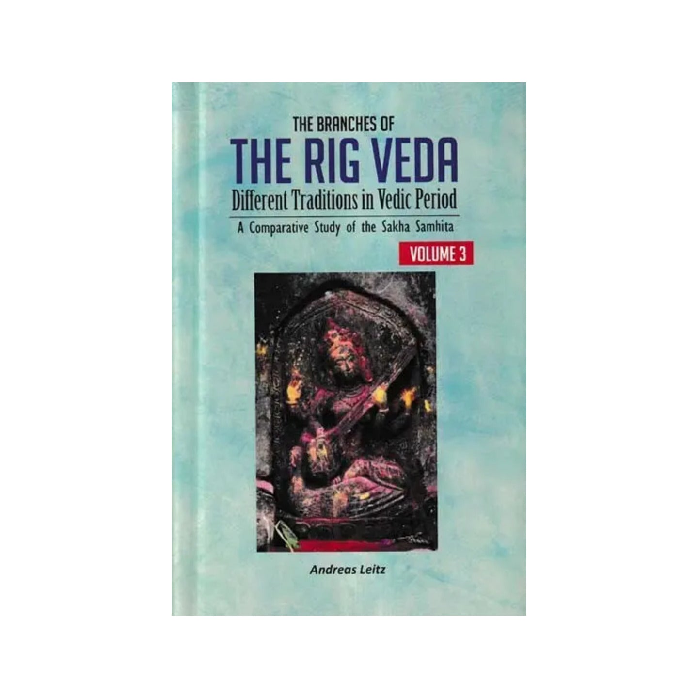 The Branches Of The Rig Veda: Different Traditions In Vedic Period (A Comparative Study Of The Sakha Samhita: Volume-3) - Totally Indian