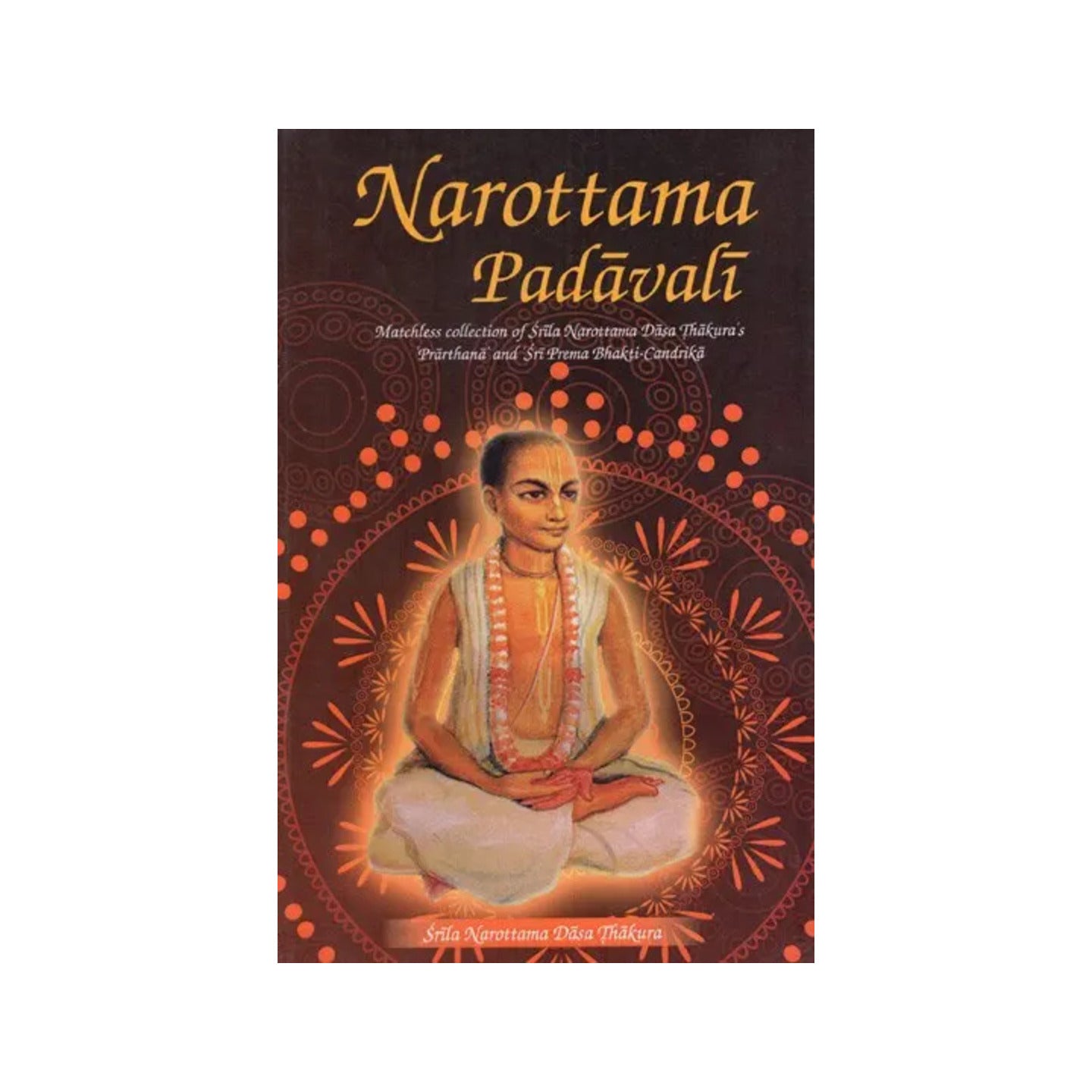 Narottama Padavali (Matchless Collection Of Srila Narottama Dasa Thakura's Prarthana And Sri Prema Bhakti-candrika) - Totally Indian