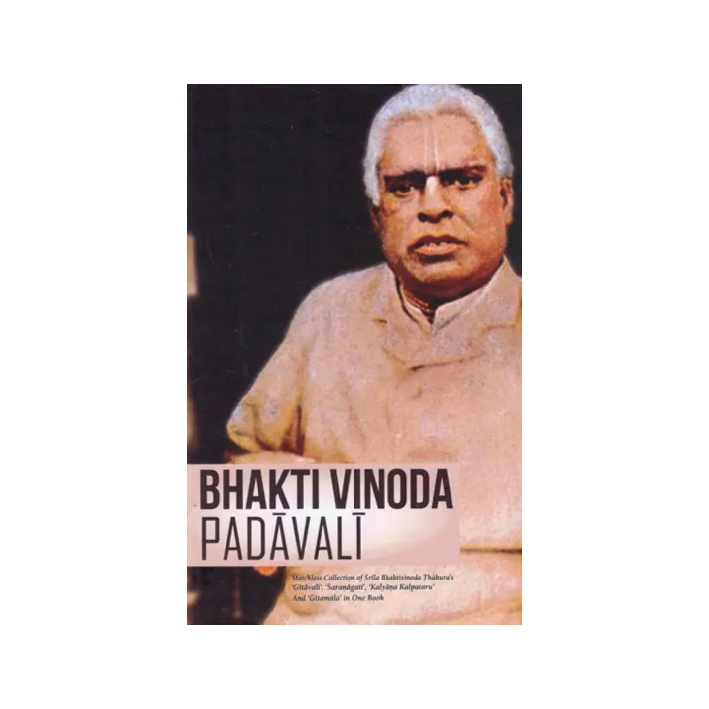 Bhakti Vinoda Padavali (Matchless Collection Of Srila Bhaktivinoda Thakura's 'gitavali', 'sarangagati', 'kalyana Kalpataru' And 'gitamala' In One Book) - Totally Indian