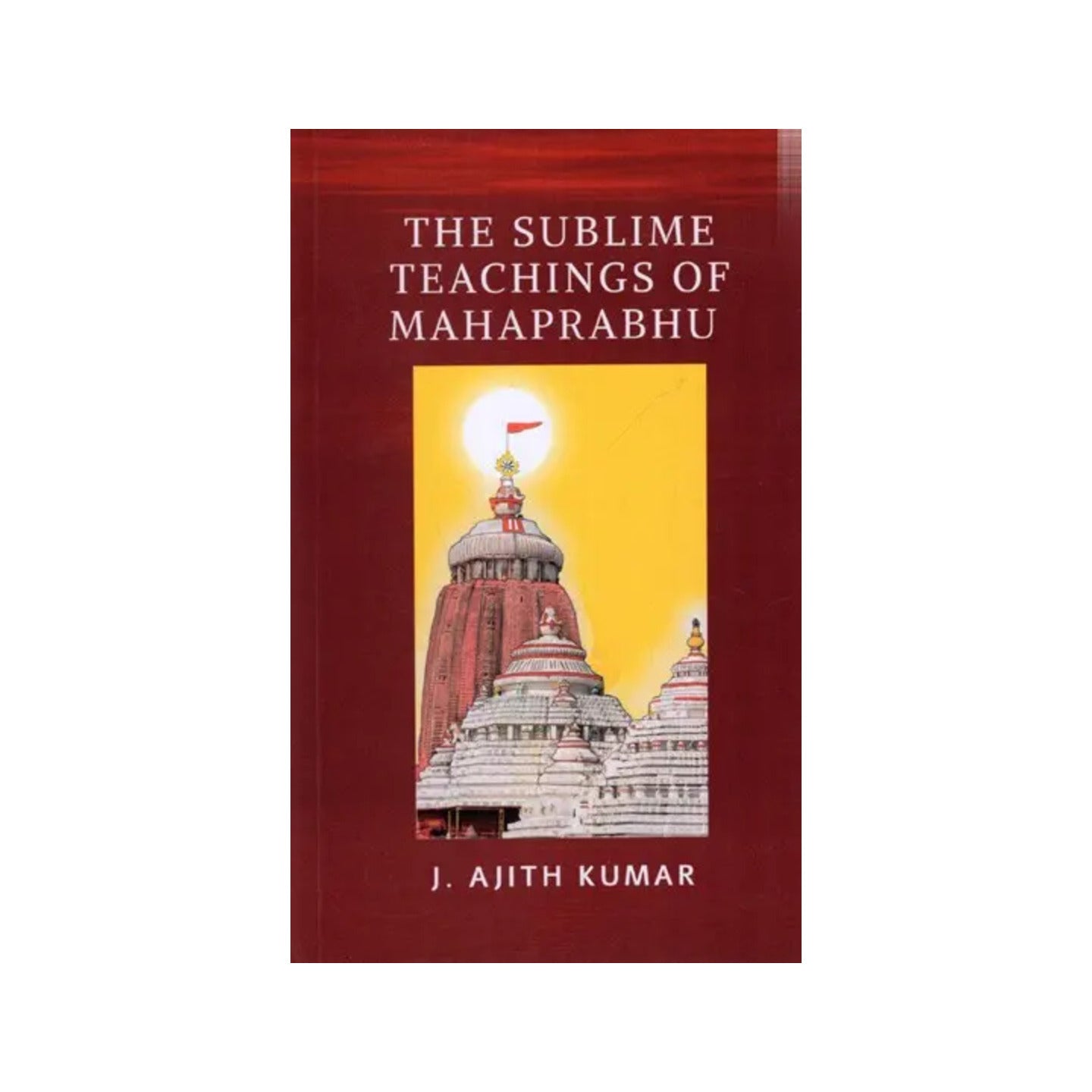 The Sublime Teachings Of Mahaprabhu (Includes The Siksastakam In Original Sanskrit With English Translation And Meanings) - Totally Indian