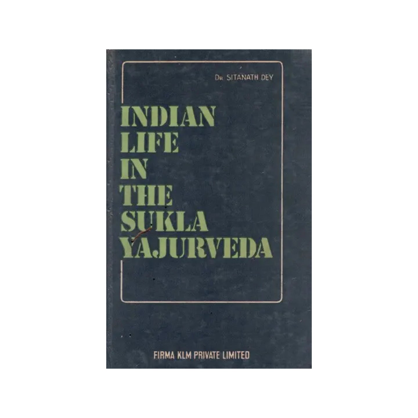 Indian Life In The Sukla-yajurveda (An Old And Rare Book) - Totally Indian