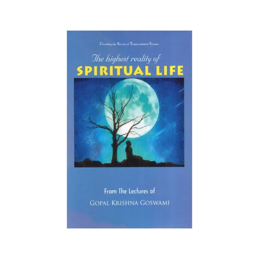 The Highest Reality Of Spiritual Life (Unveiling The Secrets Of Transcendental Science) - Totally Indian