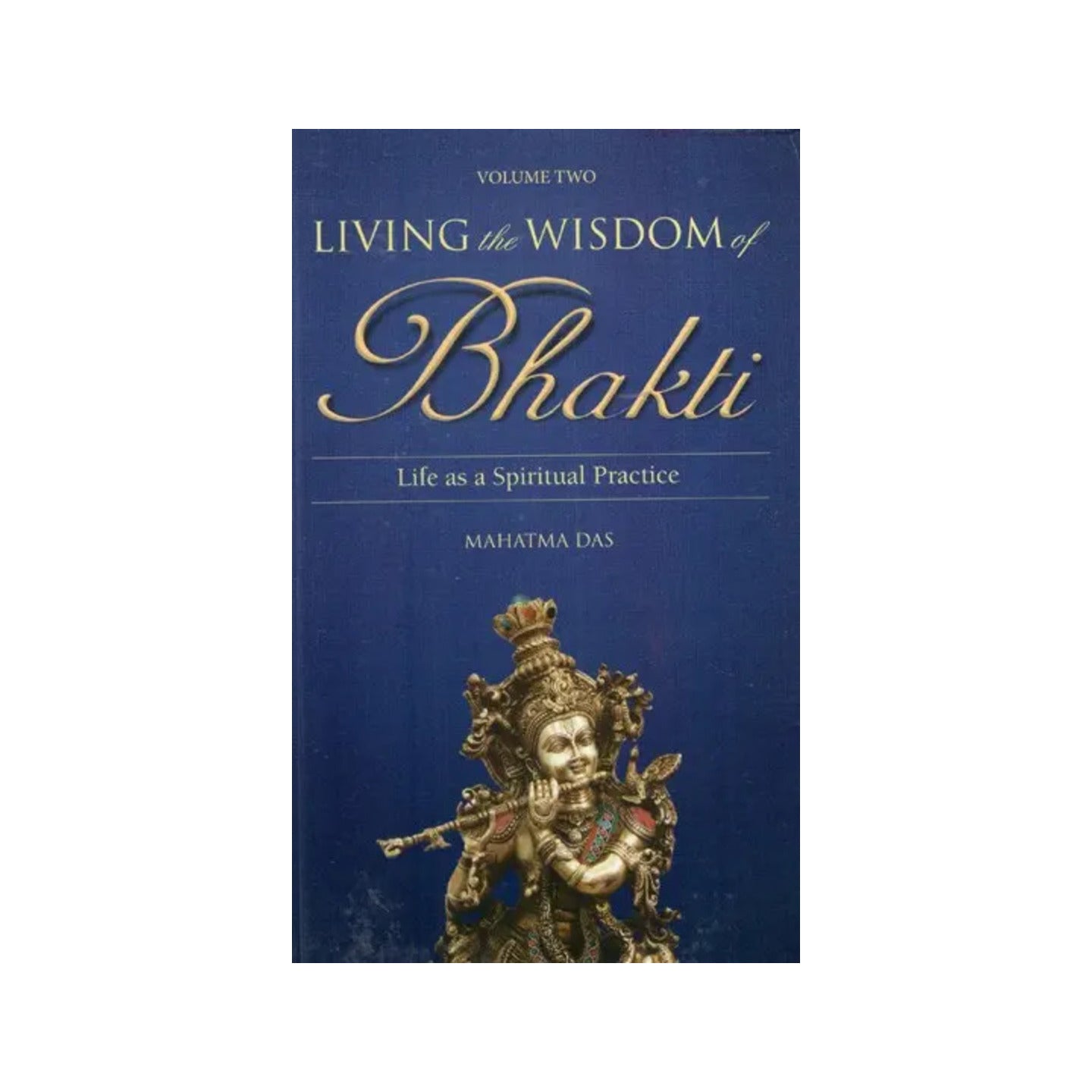 Living The Wisdom Of Bhakti- Life As A Spiritual Practice (Vol-ii) - Totally Indian