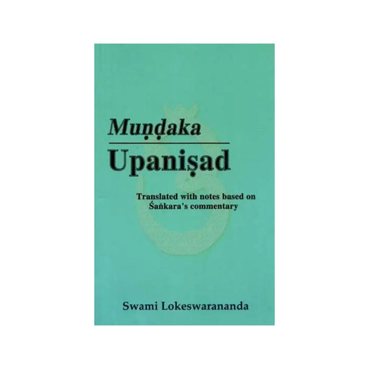 Mundaka Upnisad- Translated With Notes Based On Sankara's Commentary - Totally Indian