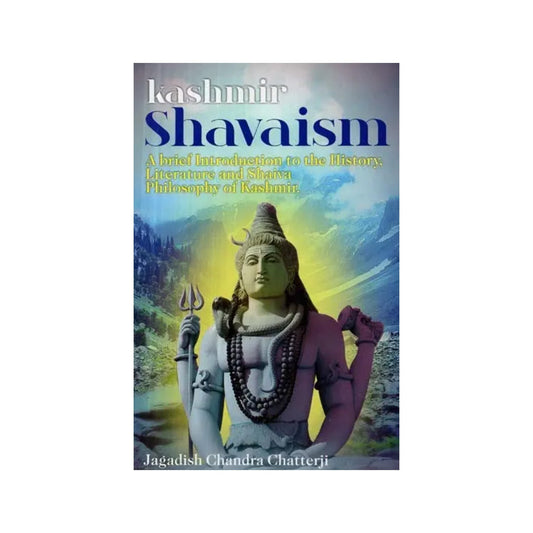 Kashmir Shavaism - A Brief Introduction To The History, Literature And Shaiva Philosophy Of Kashmir - Totally Indian