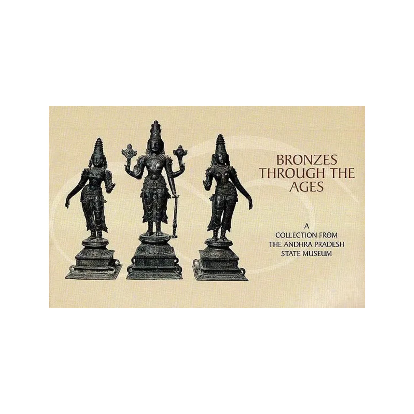 Bronzes Through The Ages (A Collection From The Andhra Pradesh State Museum) - Totally Indian