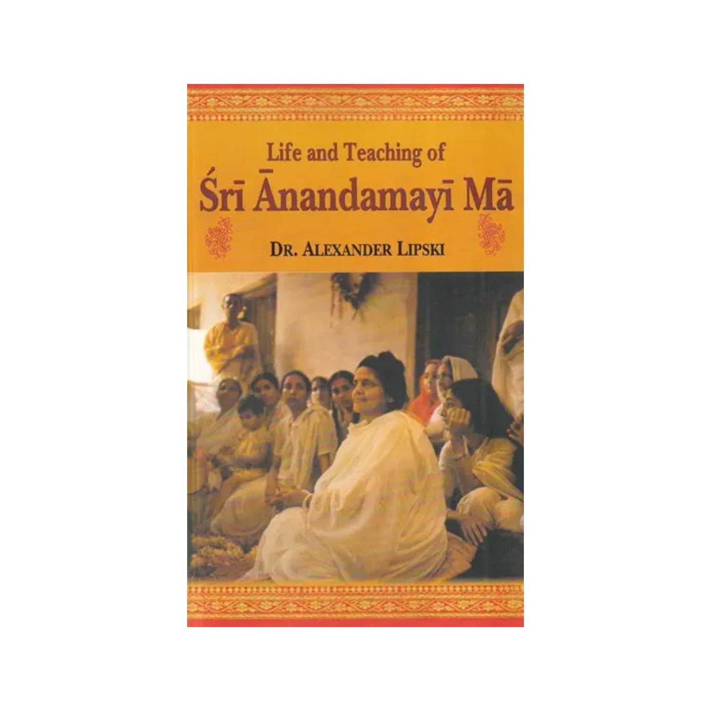 Life And Teaching Of Sri Anandamayi Ma - Totally Indian