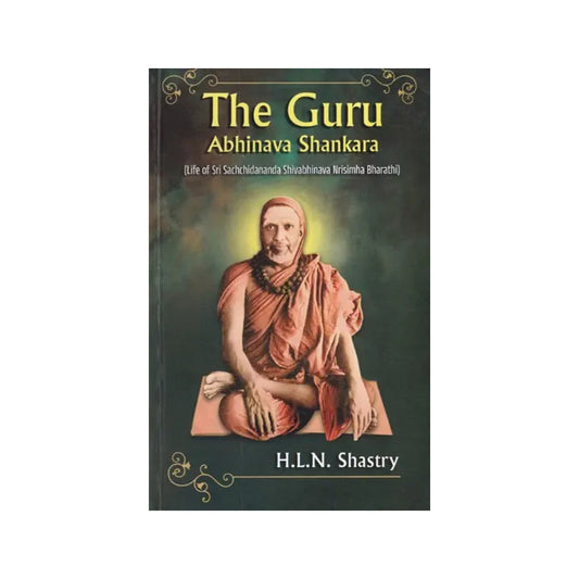 The Guru Abhinava Shankara (Life Of Sri Sachchidananda Shivabhinava Nrisimha Bharathi) - Totally Indian