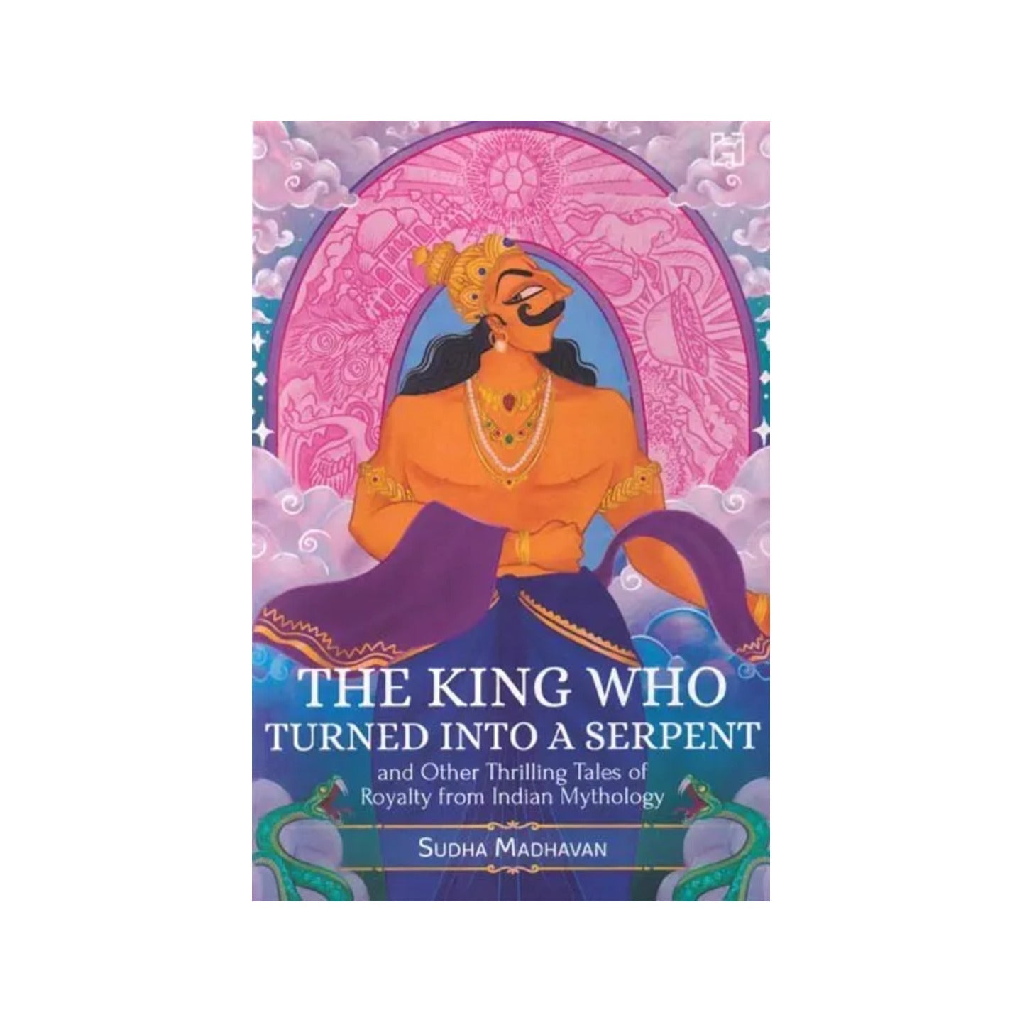 The King Who Turned Into A Serpent And Other Thrilling Tales Of Royalty From Indian Mythology - Totally Indian