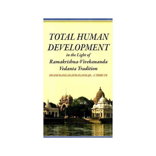 Total Human Development (In The Light Of Ramakrishna- Vivekananda Vedanta Tradition) - Totally Indian