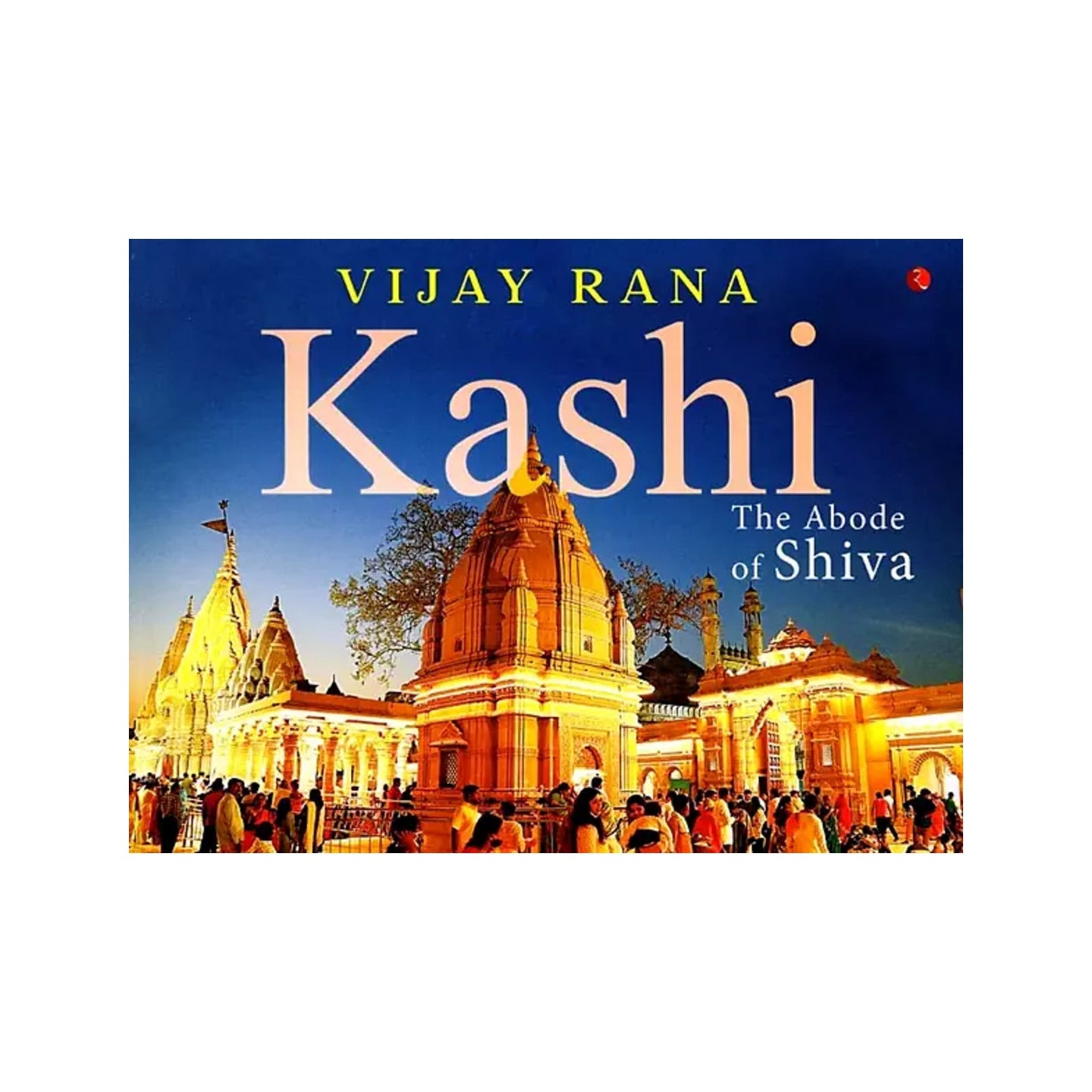 Kashi: The Abode Of Shiva - Totally Indian