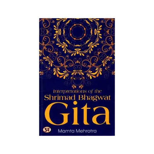 Interpretations Of The Shrimad Bhagwat Gita - Totally Indian