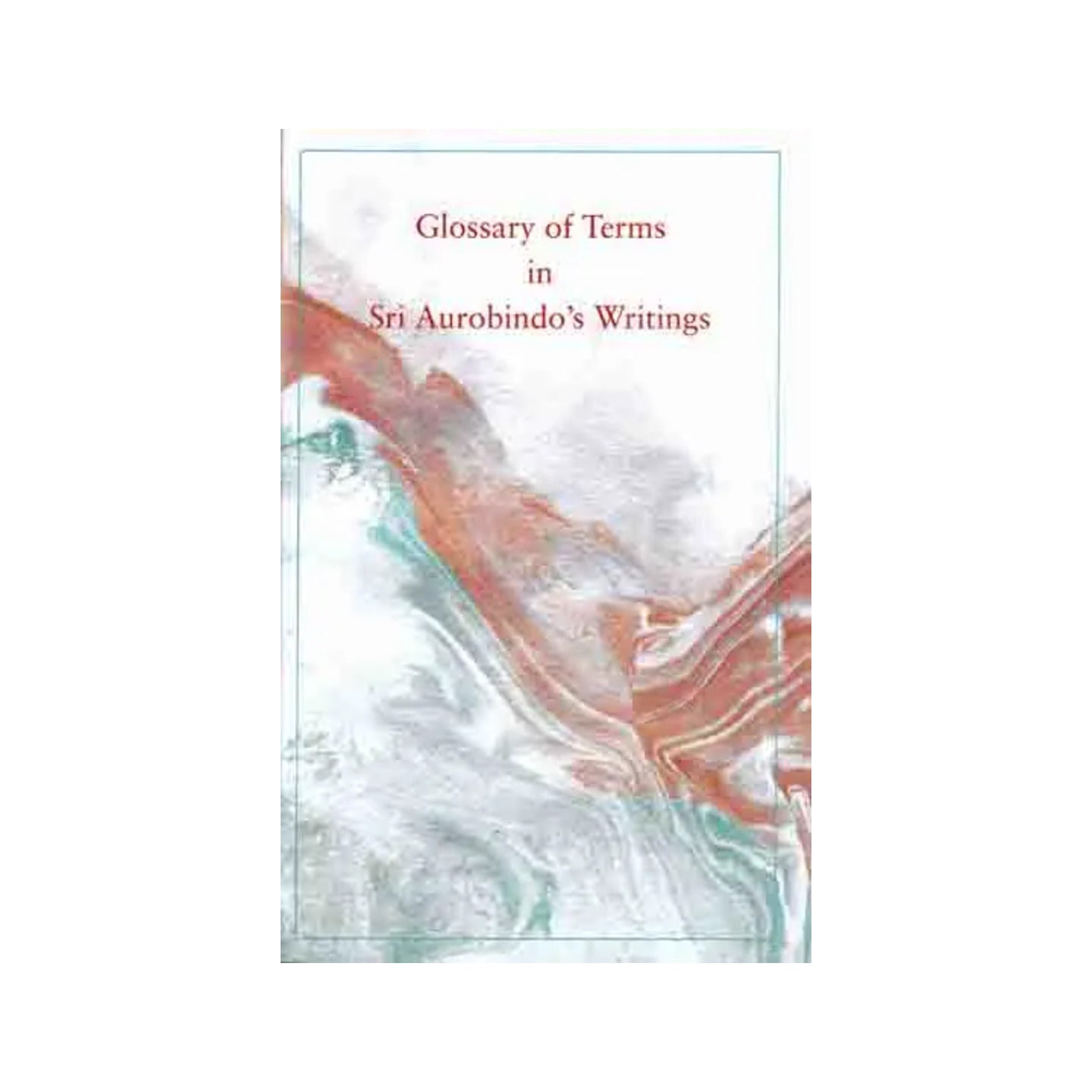 Glossary Of Terms In Sri Aurobindo's Writings - Totally Indian