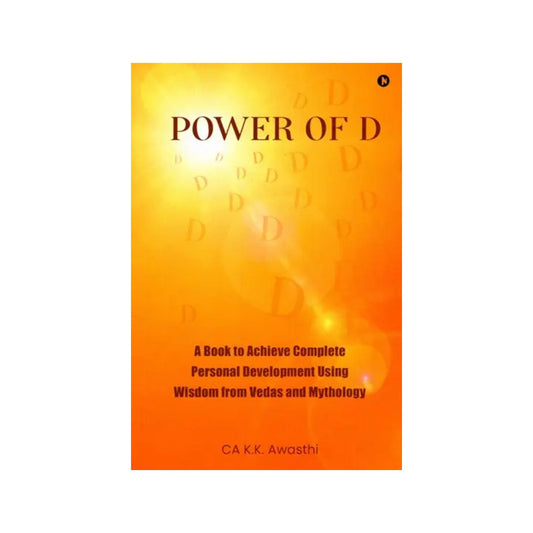Power Of D- A Book To Achieve Complete Personal Development Using Wisdom From Vedas And Mythology - Totally Indian