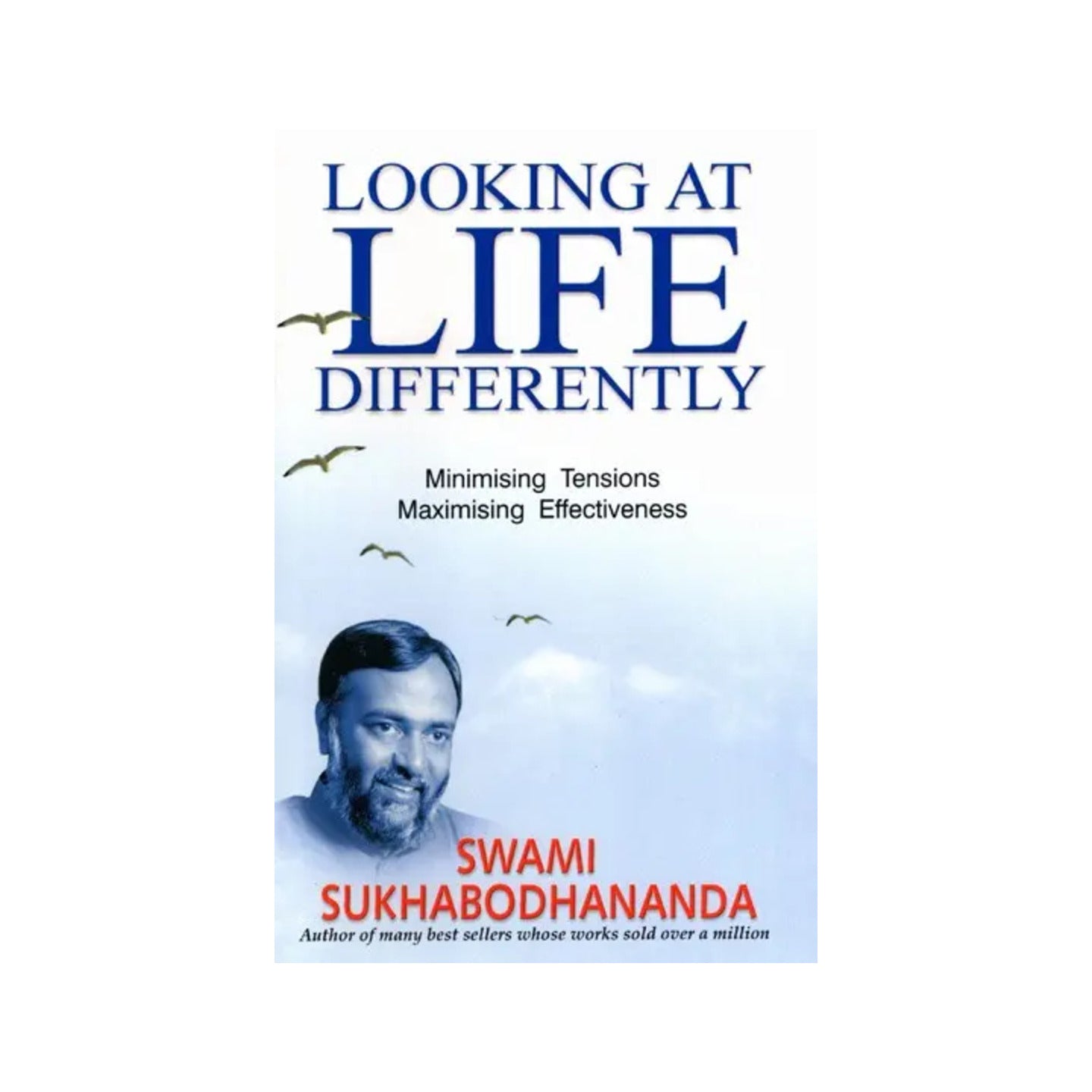 Looking At Life Differently- Minimising Tensions Maximising Effectiveness - Totally Indian