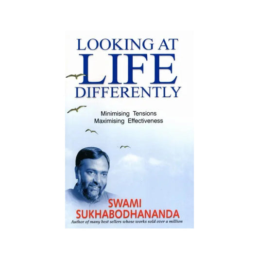 Looking At Life Differently- Minimising Tensions Maximising Effectiveness - Totally Indian