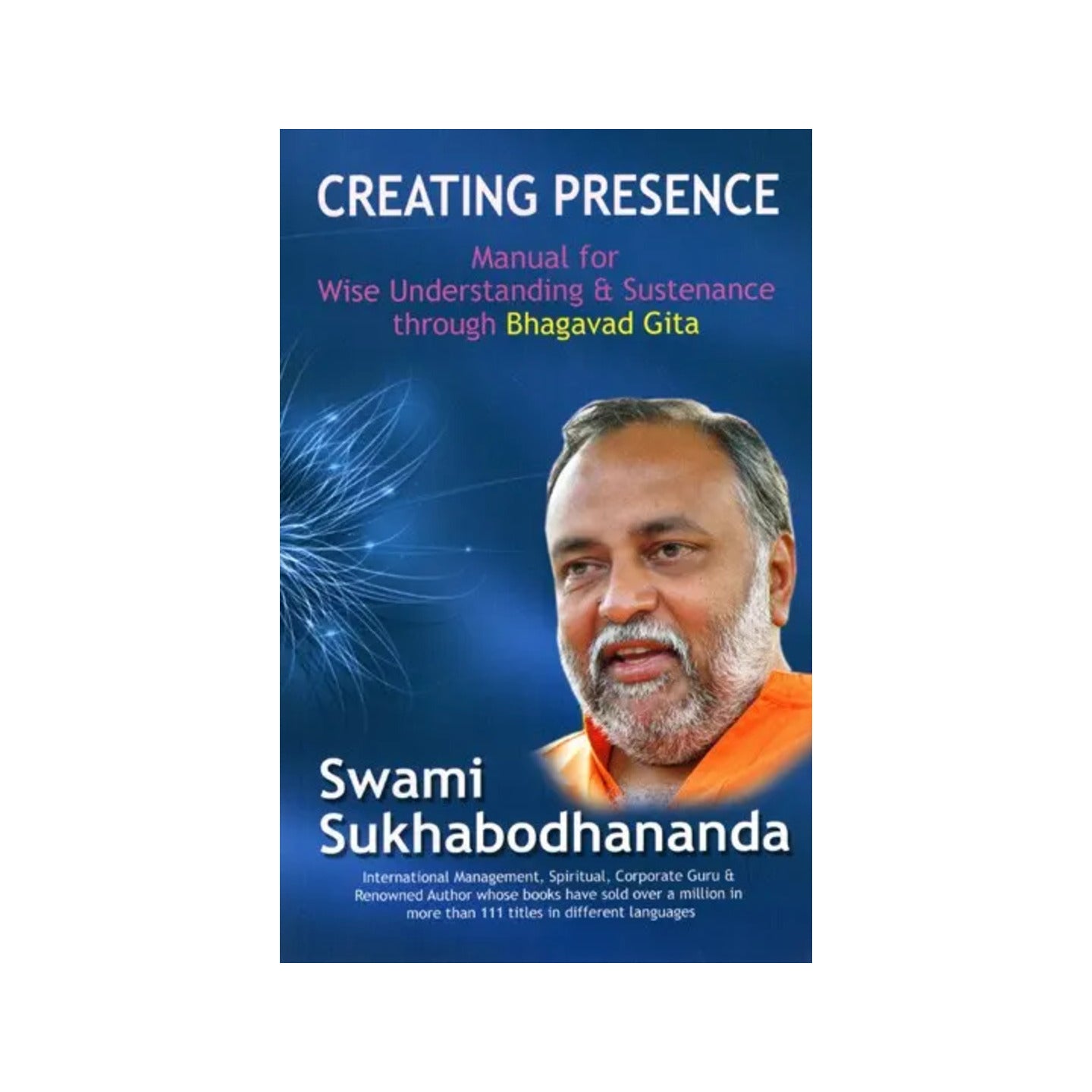 Creating Presence- Manual For Wise Understanding & Sustenance Through Bhagavad Gita - Totally Indian