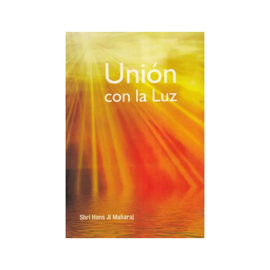 Union Con La Luz- Union With Light- An Old And Rare Book (Spanish) - Totally Indian