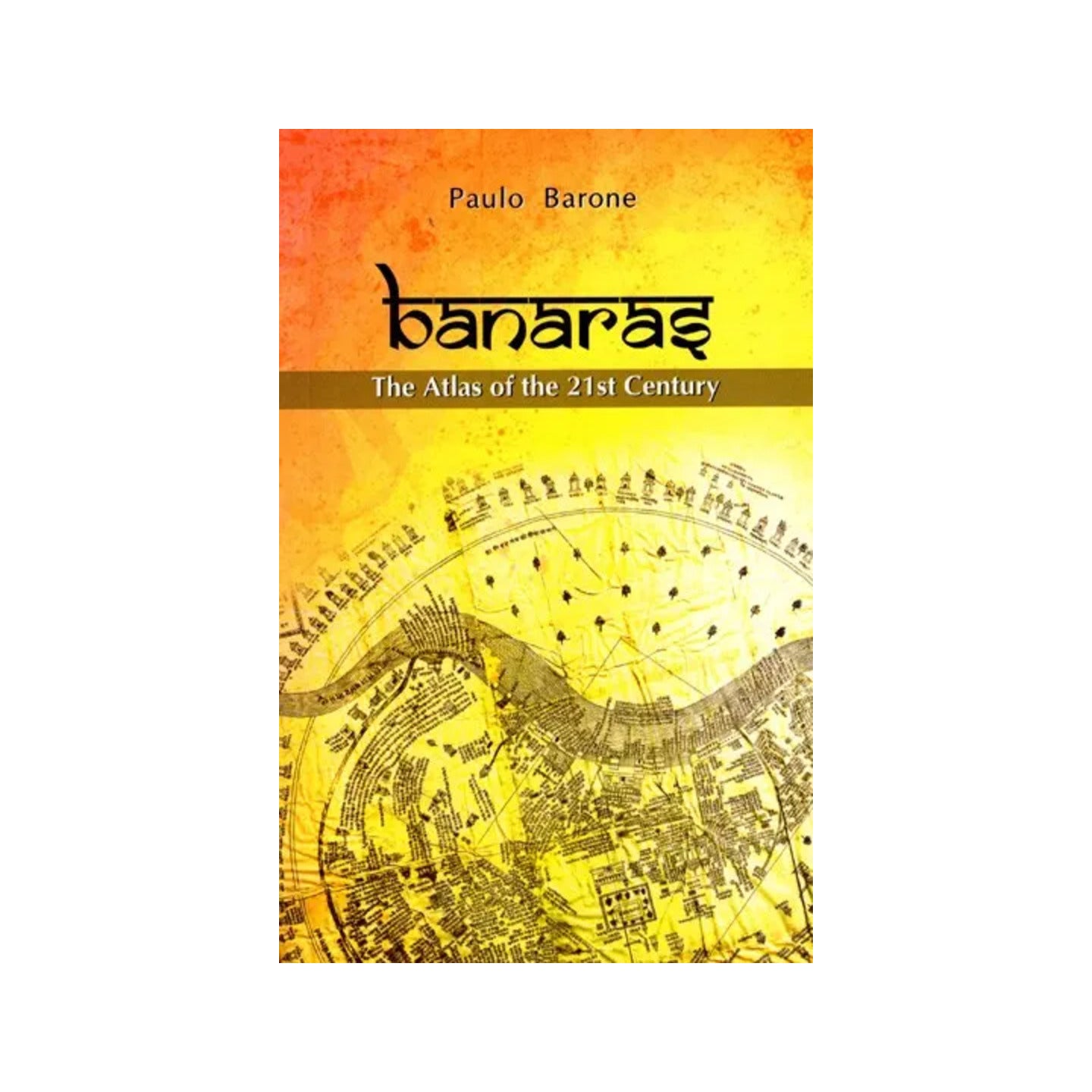 Banaras- The Atlas Of The 21st Century - Totally Indian