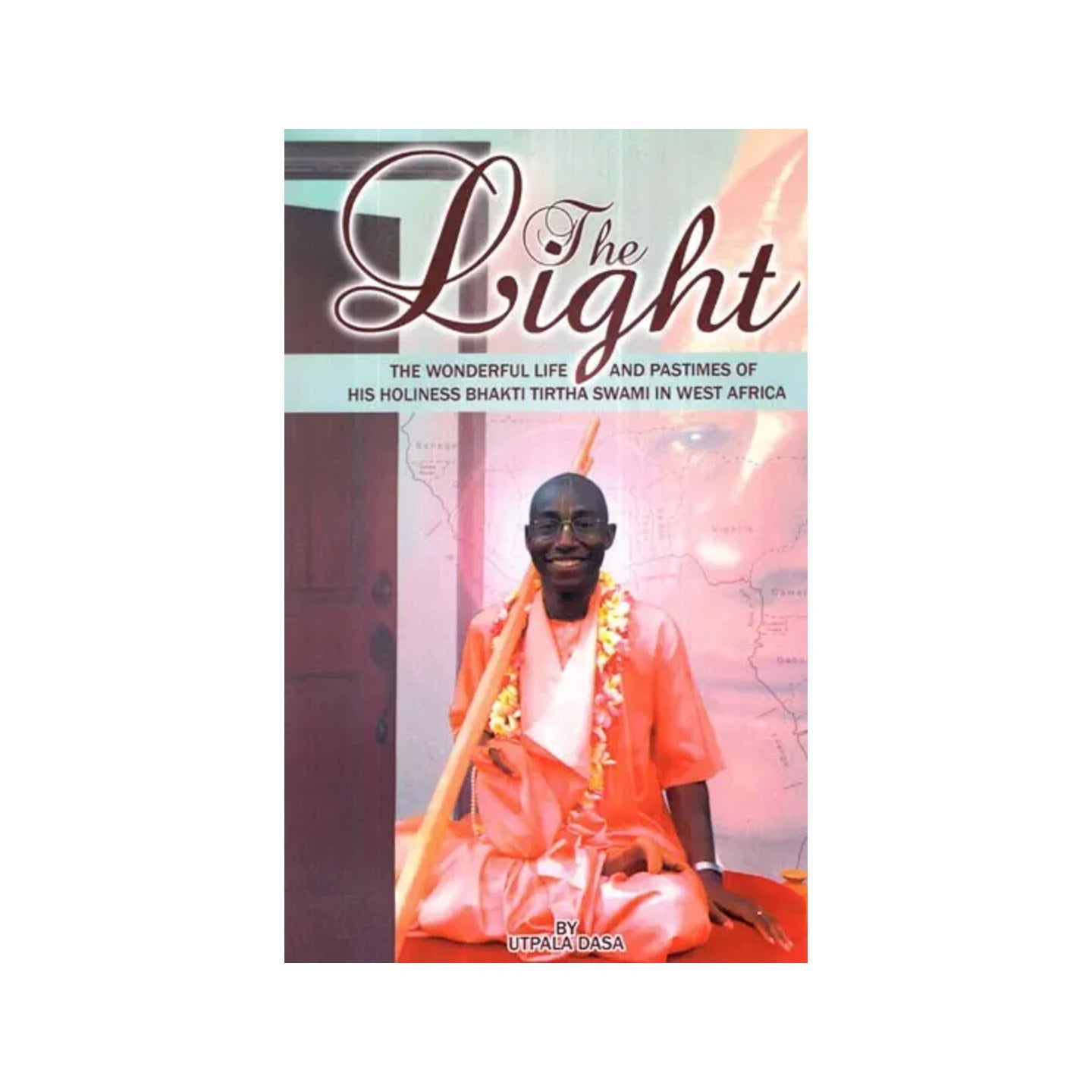 The Light (The Wonderful Life And Pastimes Of His Holiness Bhakti Tirtha Swami In West Africa) - Totally Indian