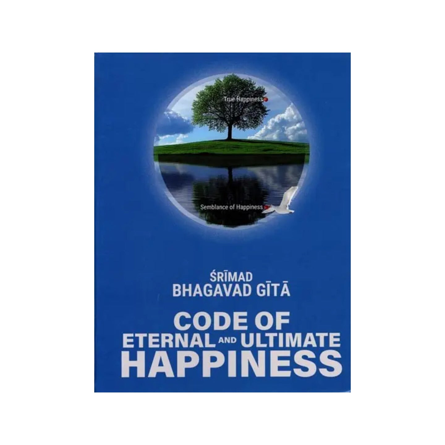 Srimad Bhagavad Gita: Code Of Eternal And Ultimate Happiness - Totally Indian