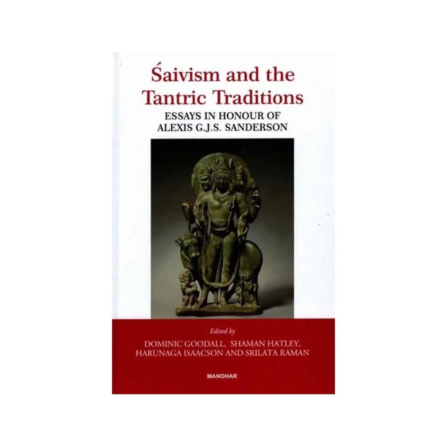 Saivism And The Tantric Traditions- Essays In Honour Of Alexis G.j.s. Sanderson - Totally Indian