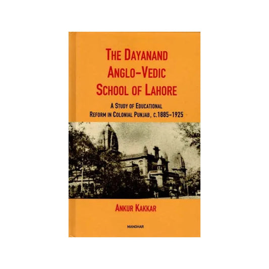 The Dayanand Anglo-vedic School Of Lahore- A Study Of Educational Reform In Colonial Punjab, C.1885-1925 - Totally Indian